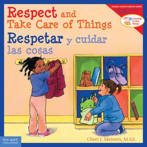 Respect and Take Care of Things / Respetar Y Cuidar Las Cosas (First Edition, Bilingual Edition: English & Spanish) - Fr Respect and Take Care of Things / Respetar Y Cuidar Las Cosas (First Edition, Bilingual Edition: English & Spanish) - Fr
