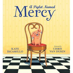 Piglet Named Mercy - Candlewick Press (MA) Piglet Named Mercy - Candlewick Press (MA)