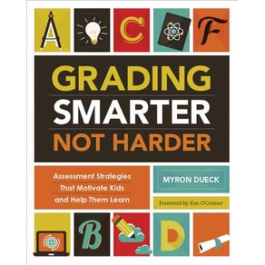 Grading Smarter, Not Harder: Assessment Strategies That Motivate Kids and Help Them Learn - ASCD Grading Smarter, Not Harder: Assessment Strategies That Motivate Kids and Help Them Learn - ASCD
