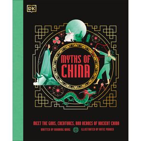 Myths of China: Meet the Gods, Creatures, and Heroes of Ancient China - DK Publishing (Dorling Kindersley) Myths of China: Meet the Gods, Creatures, and Heroes of Ancient China - DK Publishing (Dorling Kindersley)