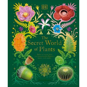 Secret World of Plants: Tales of More Than 100 Remarkable Flowers, Trees, and Seeds - DK Publishing (Dorling Kindersley) Secret World of Plants: Tales of More Than 100 Remarkable Flowers, Trees, and Seeds - DK Publishing (Dorling Kindersley)