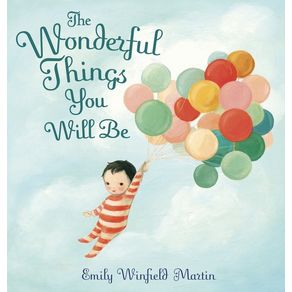 Wonderful Things You Will Be - Random House Books for Young Readers