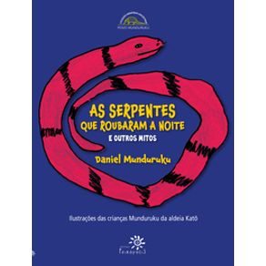 As serpentes que roubaram a noite e outros mitos - Editora Peirópolis As serpentes que roubaram a noite e outros mitos - Editora Peirópolis