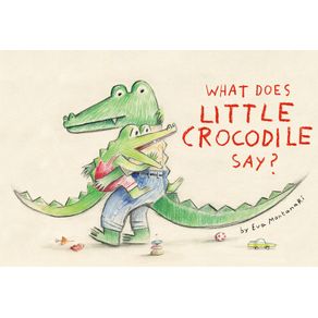 What Does Little Crocodile Say? - Tundra Books (NY) What Does Little Crocodile Say? - Tundra Books (NY)