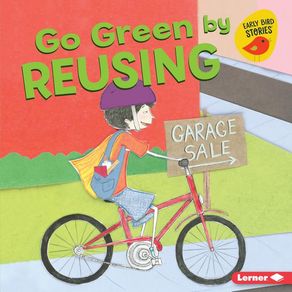 Go Green by Reusing - Lerner Publications (Tm)