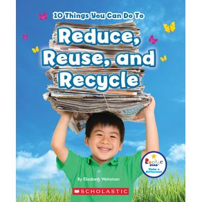 10 Things You Can Do to Reduce, Reuse, and Recycle (Rookie Star: Make a Difference) - C. Press/F. Watts Trade