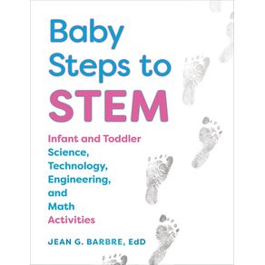 Baby Steps to Stem: Infant and Toddler Science, Technology, Engineering, and Math Activities - Redleaf Press